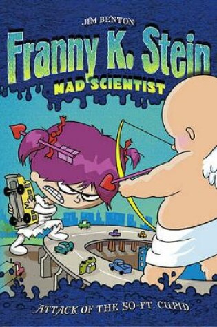 Cover of Franny K Stein Mad Scientist: Attack of the 50 Ft. Cupid