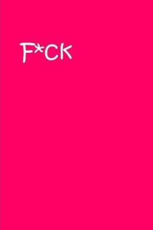 Cover of F*ck Bright Magenta Notebook / Extended Lined Pages / Soft Matte Cover