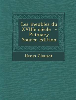 Book cover for Les Meubles Du Xviiie Siecle - Primary Source Edition