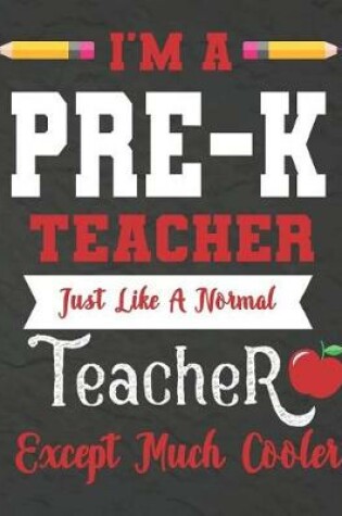 Cover of I'm a PRE-K teacher just like a normal teacher except much cooler