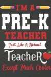 Book cover for I'm a PRE-K teacher just like a normal teacher except much cooler