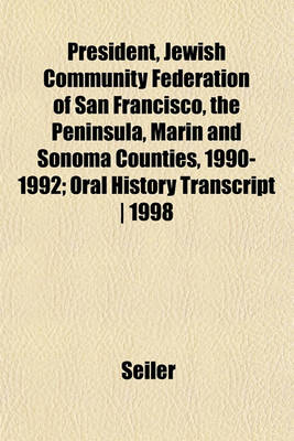 Book cover for President, Jewish Community Federation of San Francisco, the Peninsula, Marin and Sonoma Counties, 1990-1992; Oral History Transcript - 1998