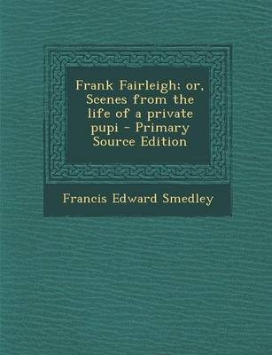 Book cover for Frank Fairleigh; Or, Scenes from the Life of a Private Pupi