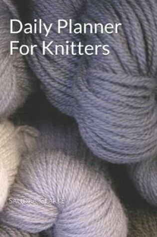 Cover of Daily Planner For Knitters