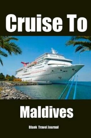 Cover of Cruise To Maldives Travel Journal
