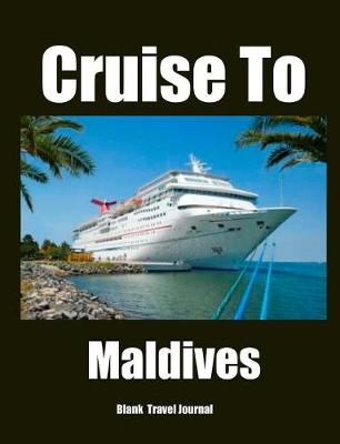 Book cover for Cruise To Maldives Travel Journal