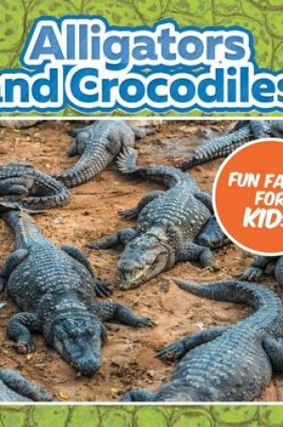 Cover of Alligators and Crocodiles Fun Facts for Kids