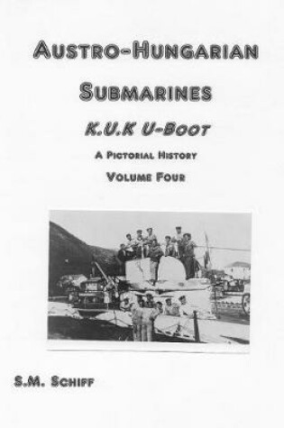 Cover of Austro-Hungarian Submarines K.u.K UBoot A Pictorial History Volume Four