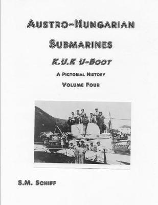 Book cover for Austro-Hungarian Submarines K.u.K UBoot A Pictorial History Volume Four