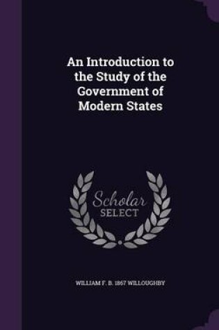 Cover of An Introduction to the Study of the Government of Modern States