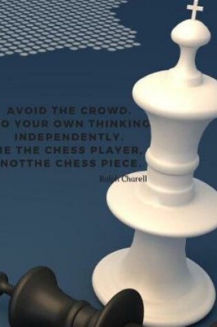 Cover of Avoid the crowd. Do your own thinking independently. Be the chess player, not the chess piece.