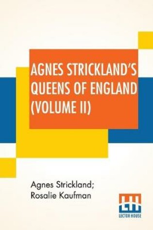 Cover of Agnes Strickland's Queens Of England (Volume II)