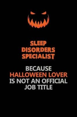 Cover of Sleep disorders specialist Because Halloween Lover Is Not An Official Job Title