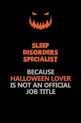 Book cover for Sleep disorders specialist Because Halloween Lover Is Not An Official Job Title