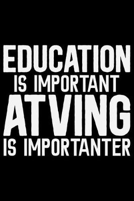 Book cover for Education Is Important Atving Is Importanter