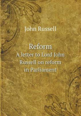 Book cover for Reform A letter to Lord John Russell on reform in Parliament