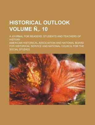 Book cover for Historical Outlook Volume N . 10; A Journal for Readers, Students and Teachers of History