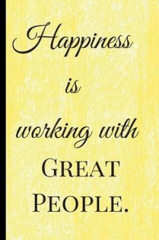 Cover of Happiness is working with Great People