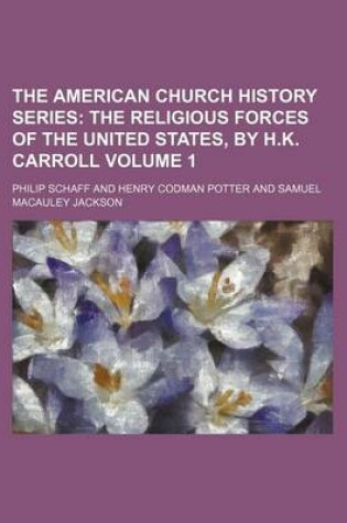 Cover of The American Church History Series Volume 1; The Religious Forces of the United States, by H.K. Carroll
