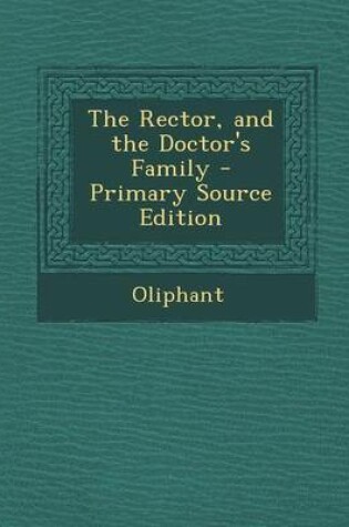 Cover of The Rector, and the Doctor's Family - Primary Source Edition