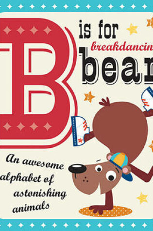 Cover of B is for Breakdancing Bear
