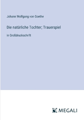 Book cover for Die natürliche Tochter; Trauerspiel