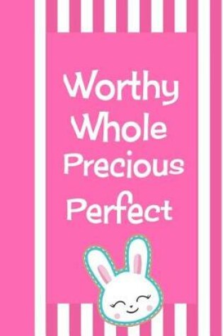 Cover of Worthy Whole Precious Perfect