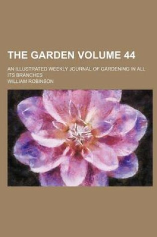Cover of The Garden; An Illustrated Weekly Journal of Gardening in All Its Branches Volume 44