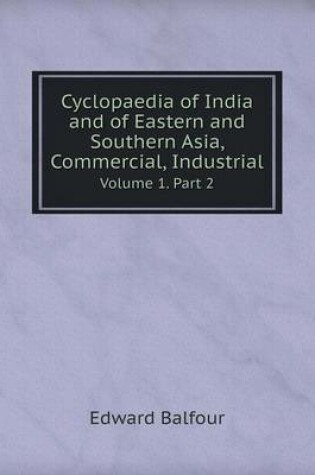 Cover of Cyclopaedia of India and of Eastern and Southern Asia, Commercial, Industrial Volume 1. Part 2