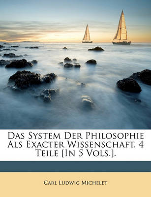 Book cover for Das System Der Philosophie ALS Exacter Wissenschaft, Dritter Bad