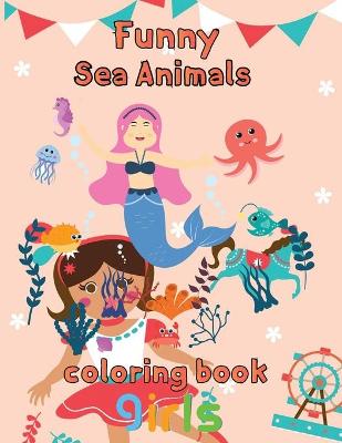 Book cover for Funny Sea Animals Coloring Book Girls