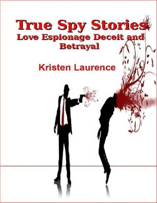 Book cover for True Spy Stories: Love Espionage Deceit and Betrayal