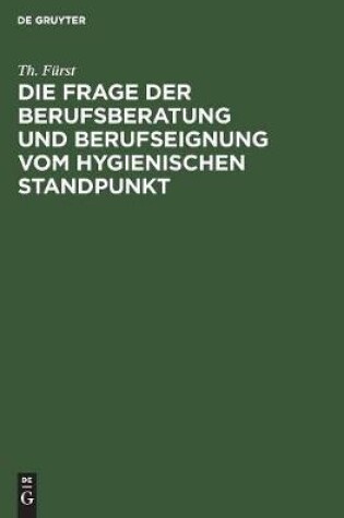 Cover of Die Frage Der Berufsberatung Und Berufseignung Vom Hygienischen Standpunkt