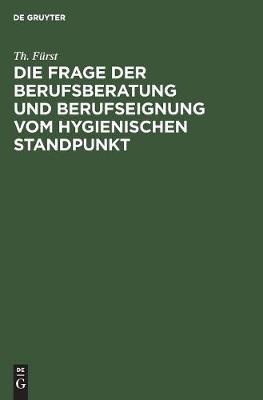 Book cover for Die Frage Der Berufsberatung Und Berufseignung Vom Hygienischen Standpunkt