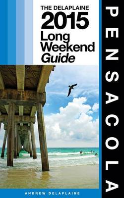 Book cover for Pensacola - The Delaplaine 2015 Long Weekend Guide