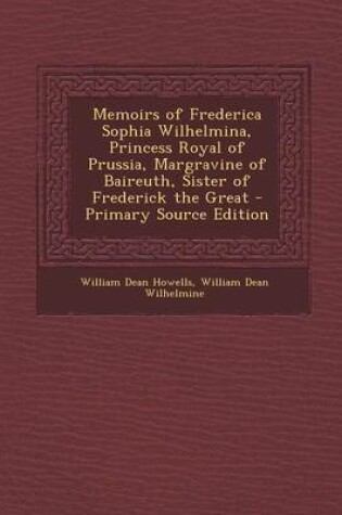 Cover of Memoirs of Frederica Sophia Wilhelmina, Princess Royal of Prussia, Margravine of Baireuth, Sister of Frederick the Great