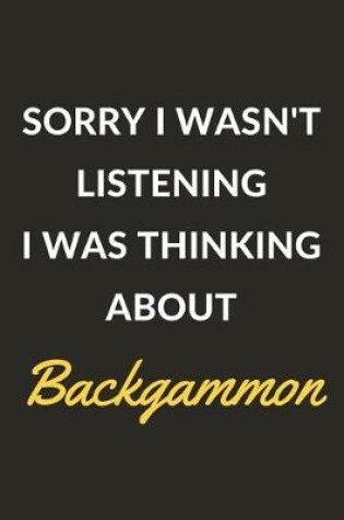 Cover of Sorry I Wasn't Listening I Was Thinking About Backgammon