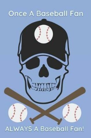 Cover of Once A Baseball Fan ALWAYS A Baseball Fan!