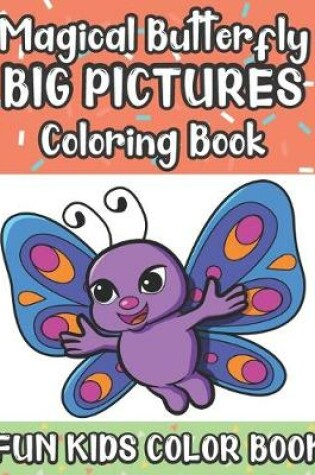 Cover of Magical Butterfly Big Pictures Coloring Book Fun Kids Color Book