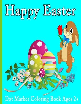 Book cover for Happy Easter Dot Markers Coloring Book Ages 2+