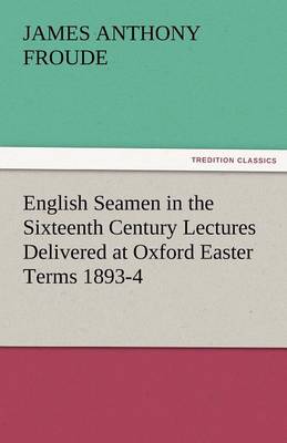 Book cover for English Seamen in the Sixteenth Century Lectures Delivered at Oxford Easter Terms 1893-4