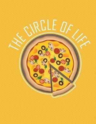 Book cover for Pizza The Circle Of Life Notebook - College Ruled