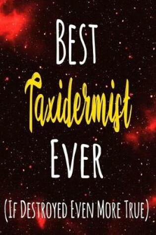 Cover of Best Taxidermist Ever (If Destroyed Even More True)