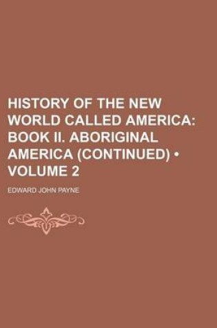 Cover of History of the New World Called America (Volume 2); Book II. Aboriginal America (Continued)