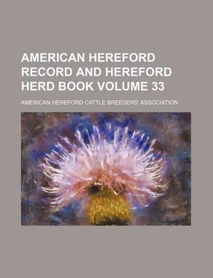 Book cover for American Hereford Record and Hereford Herd Book Volume 33