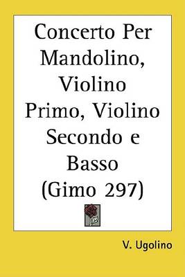 Cover of Concerto Per Mandolino, Violino Primo, Violino Secondo E Basso (Gimo 297)