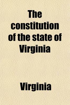 Book cover for The Constitution of the State of Virginia Volume 849, No. 8; Adopted by the Convention of 1901-2