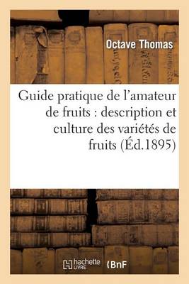 Book cover for Guide Pratique de l'Amateur de Fruits: Description Et Culture Des Vari�t�s de Fruits