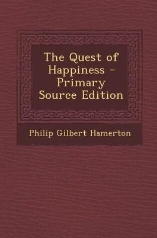 Cover of The Quest of Happiness - Primary Source Edition