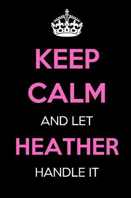 Book cover for Keep Calm and Let Heather Handle It